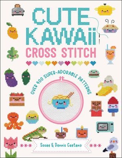 Cute Kawaii Cross Stitch, Sosae Caetano ; Dennis Caetano - Ebook - 9781446309988
