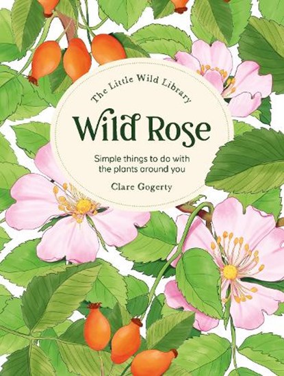 The Little Wild Library: Wild Rose, Clare (Author) Gogerty - Gebonden - 9781446313756