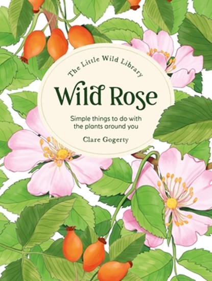 The Little Wild Library: Wild Rose, Clare (Author) Gogerty - Gebonden - 9781446313756