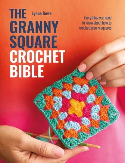 The Granny Square Crochet Bible, Lynne (Copy Editor) Rowe - Paperback - 9781446314050