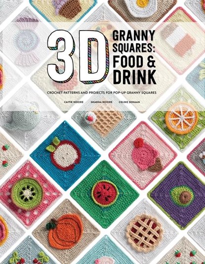 3D Granny Squares: Food and Drink, Caitie Moore ; Celine Semaan ; Sharna Moore - Paperback - 9781446314739