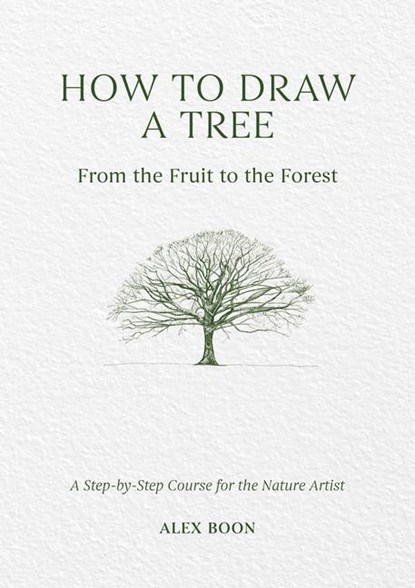How to Draw a Tree: from the Fruit to the Forest, Alex Boon - Gebonden - 9781446314791
