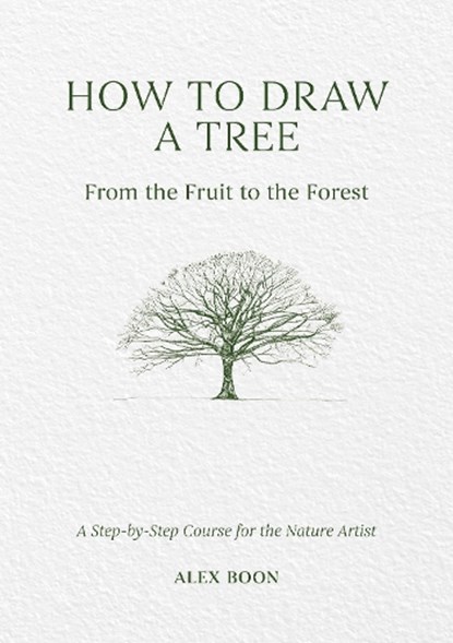How to Draw a Tree: from the Fruit to the Forest, Alex Boon - Gebonden - 9781446314791