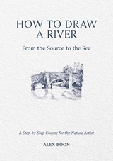 How to Draw a River: from the Source to the Sea - Alex Boon - 9781446314807