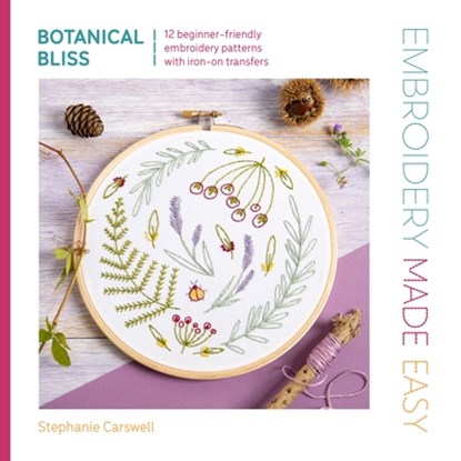 Embroidery Made Easy: Botanical Bliss, Stephanie Carswell - Paperback - 9781446315330