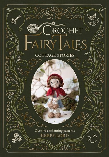 Crochet Fairy Tales: Cottage Stories, Kerry Lord - Gebonden - 9781446316009