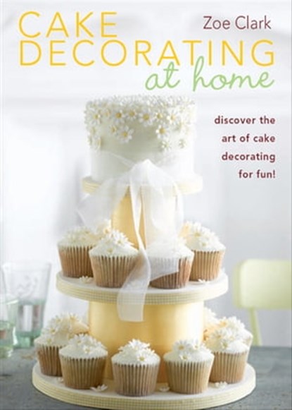 Cake Decorating at Home, Zoe Clark - Ebook - 9781446356357