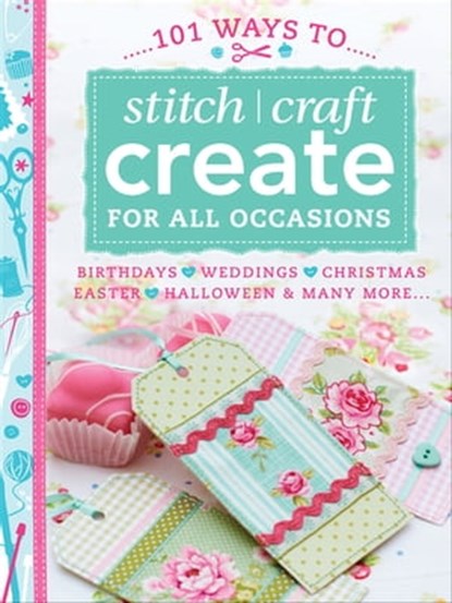 101 Ways to Stitch, Craft, Create for All Occasions, Various Contributors - Ebook - 9781446361757