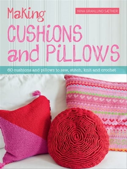 Making Cushions and Pillows, Nina Granlund Saether - Ebook - 9781446367810