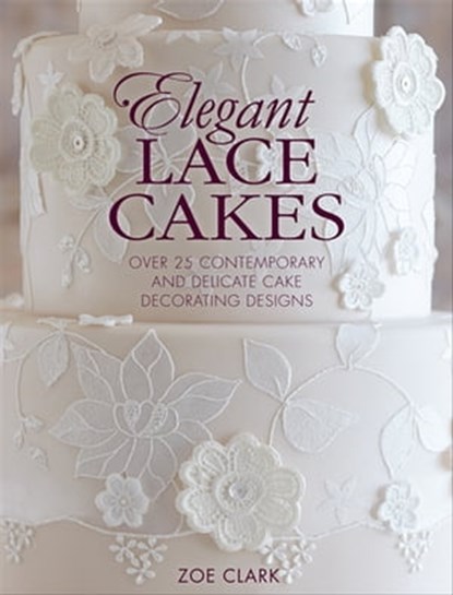 Elegant Lace Cakes, Zoe Clark - Ebook - 9781446370728