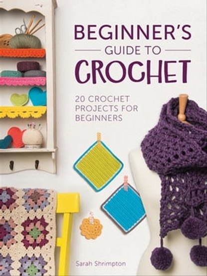 Beginner's Guide to Crochet, Sarah Shrimpton - Ebook - 9781446372579