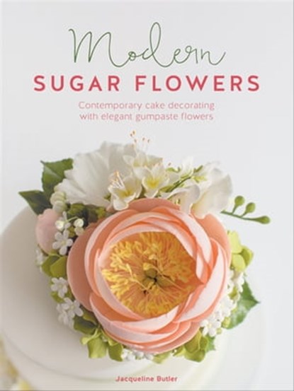 Modern Sugar Flowers, Jacqueline Butler - Ebook - 9781446375020