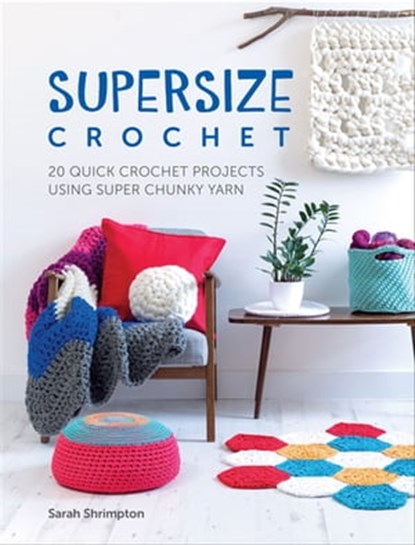 Supersize Crochet, Sarah Shrimpton - Ebook - 9781446375242