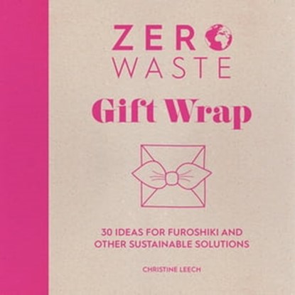 Zero Waste Gift Wrap, Christine Leech - Ebook - 9781446380024
