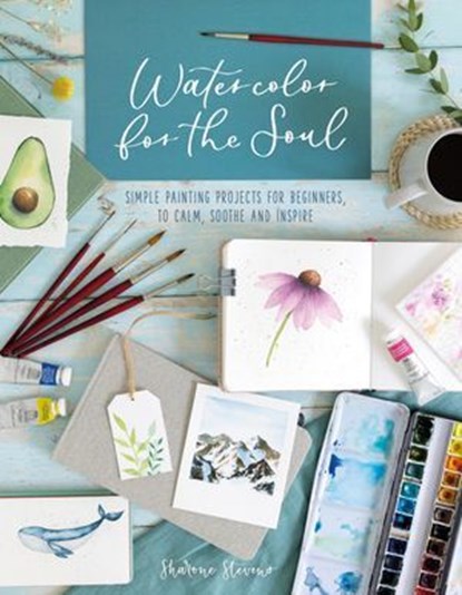 Watercolor for the Soul, Sharone Stevens - Ebook - 9781446381281