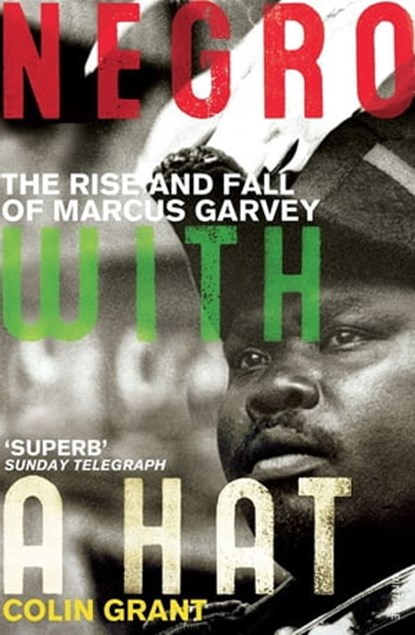 Negro with a Hat: Marcus Garvey, Colin Grant - Ebook - 9781446400449
