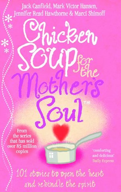 Chicken Soup For The Mother's Soul, Jack Canfield ; Jennifer Read Hawthorne ; Marci Shimoff ; Mark Victor Hansen - Ebook - 9781446406199