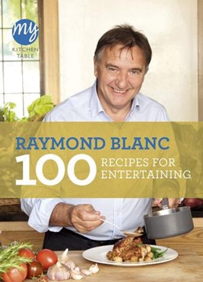 My Kitchen Table: 100 Recipes for Entertaining, Raymond Blanc - Ebook - 9781446417508