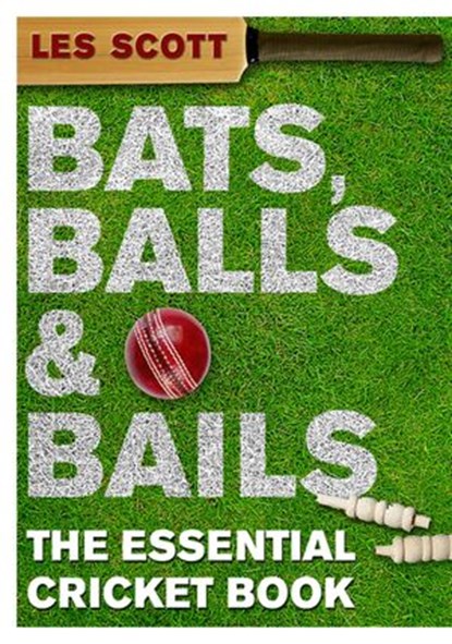 Bats, Balls & Bails, Les Scott - Ebook - 9781446423165