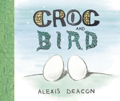 Croc and Bird, Alexis Deacon - Ebook - 9781446431993