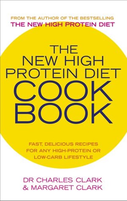 The New High Protein Diet Cookbook, Dr Charles Clark ; Maureen Clark - Ebook - 9781446447697