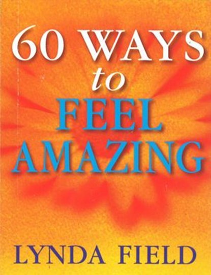 60 Ways To Feel Amazing, Lynda Field - Ebook - 9781446458969
