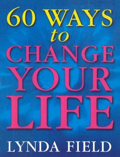 60 Ways To Change Your Life, Lynda Field - Ebook - 9781446459140
