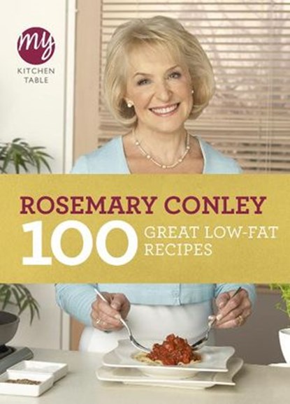 My Kitchen Table: 100 Great Low-Fat Recipes, Rosemary Conley - Ebook - 9781446459607