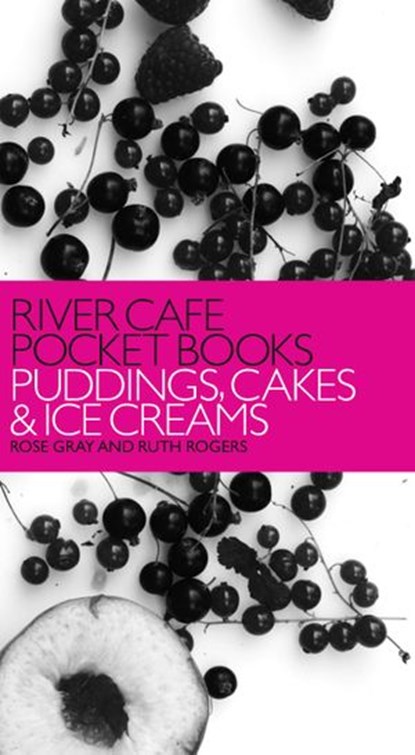 River Cafe Pocket Books: Puddings, Cakes and Ice Creams, Rose Gray ; Ruth Rogers - Ebook - 9781446460498