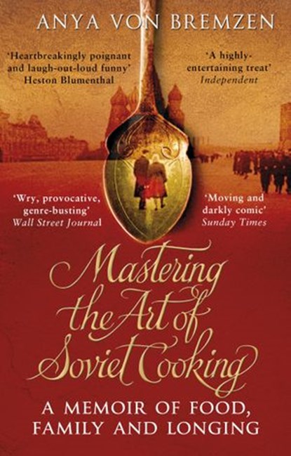 Mastering the Art of Soviet Cooking, Anya von Bremzen - Ebook - 9781446463529