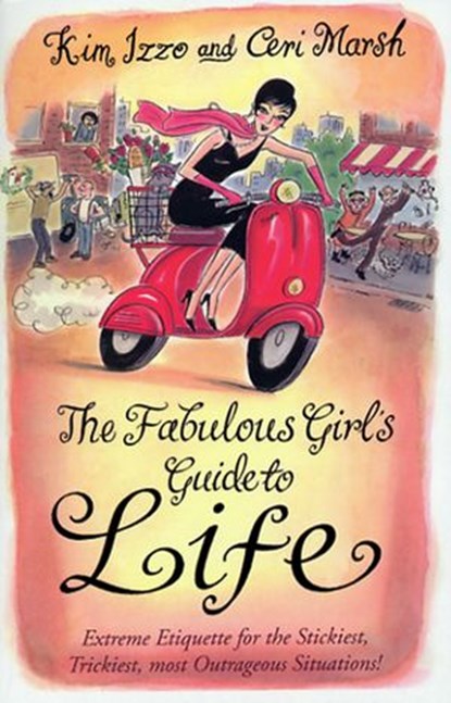 The Fabulous Girl's Guide To Life, Ceri Marsh ; Kim Izzo - Ebook - 9781446464106