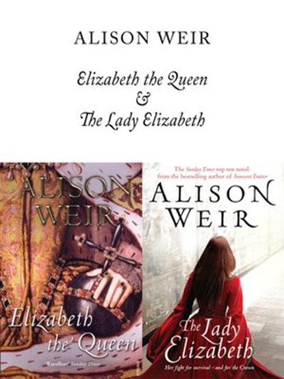 Elizabeth, The Queen and The Lady Elizabeth, Alison Weir - Ebook - 9781446466353