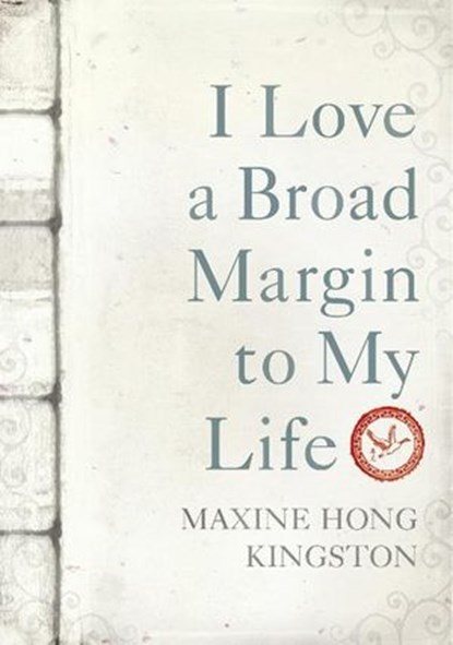 I Love a Broad Margin To My Life, Maxine Hong Kingston - Ebook - 9781446468548