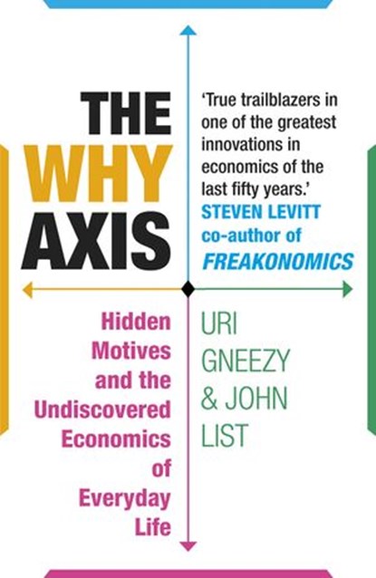The Why Axis, Uri Gneezy ; John List - Ebook - 9781446473740