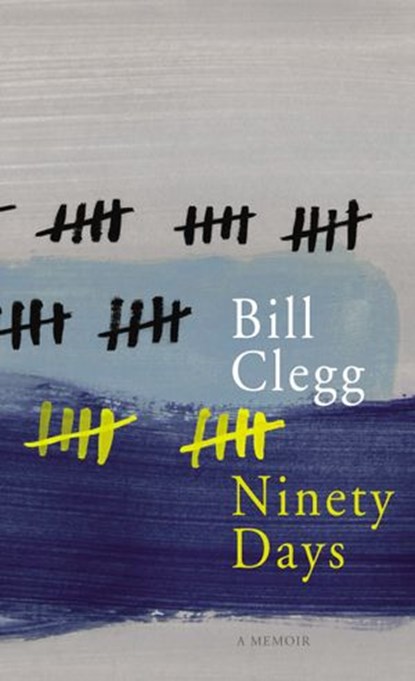 Ninety Days, Bill Clegg - Ebook - 9781446475034