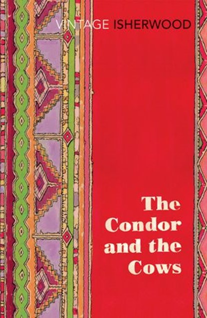 The Condor and the Cows, Christopher Isherwood - Ebook - 9781446476116