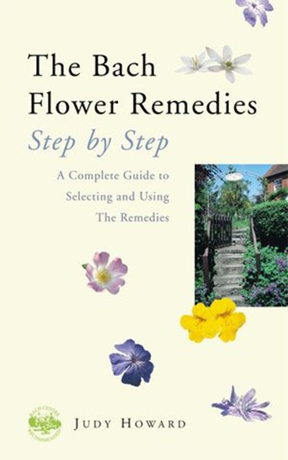 The Bach Flower Remedies Step by Step, Judy Howard - Ebook - 9781446489215