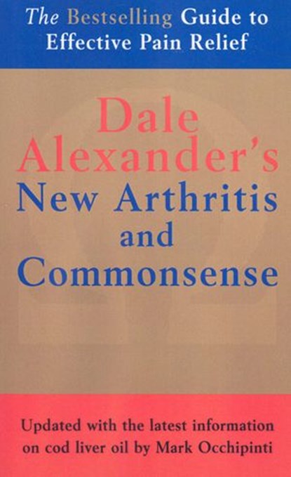 The New Arthritis and Commonsense, Dale Alexander ; Max Alexander ; Joan Merfeld ; Dean D Alexander Alexander - Ebook - 9781446489574