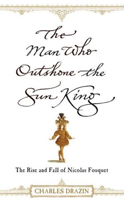 The Man Who Outshone The Sun King, Charles Drazin - Ebook - 9781446494622