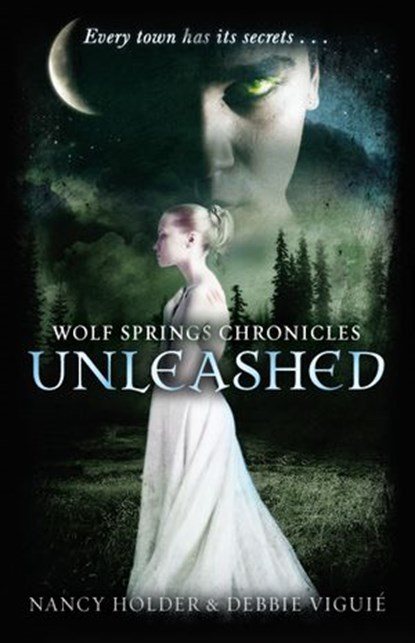 Wolf Springs Chronicles: Unleashed, Debbie Viguie ; Nancy Holder - Ebook - 9781446495841