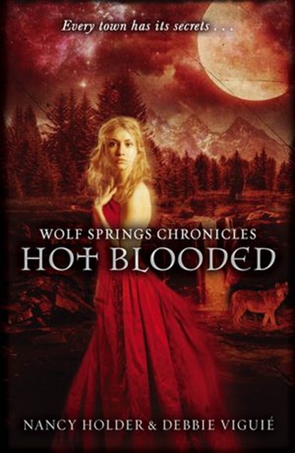 Wolf Springs Chronicles: Hot Blooded, Debbie Viguie ; Nancy Holder - Ebook - 9781446495858