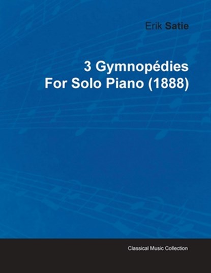 3 GYMNOPEDIES BY ERIK SATIE FO, Erik Satie - Paperback - 9781446515921