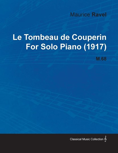 Le Tombeau de Couperin by Maurice Ravel for Solo Piano (1917) M.68, Maurice Ravel - Paperback - 9781446516737