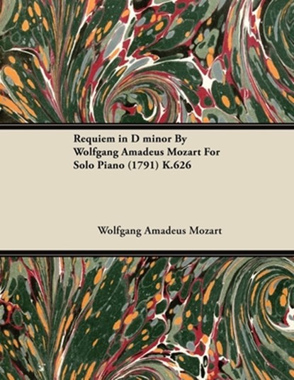 Requiem in D Minor by Wolfgang Amadeus Mozart for Solo Piano (1791) K.626, Wolfgang Amadeus Mozart - Paperback - 9781446516782