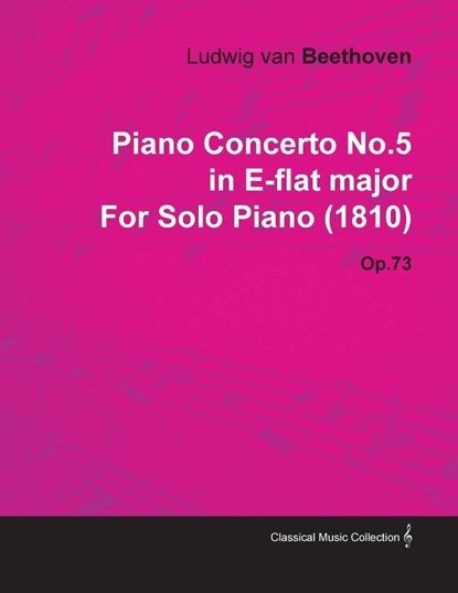 Piano Concerto No. 5 - In E-Flat Major - Op. 73 - For Solo Piano;With a Biography by Joseph Otten, Ludwig van Beethoven - Paperback - 9781446516928