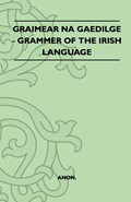 Graimear Na Gaedilge - Grammar of the Irish Language | Anon | 