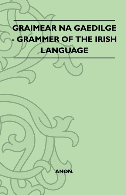 Graimear Na Gaedilge - Grammar of the Irish Language, Anon - Paperback - 9781446521359