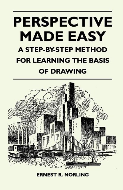 Perspective Made Easy - A Step-By-Step Method for Learning the Basis of Drawing, Ernest R. Norling - Paperback - 9781446525432