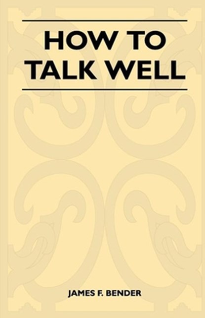 How to Talk Well, James F. Bender - Paperback - 9781446525715