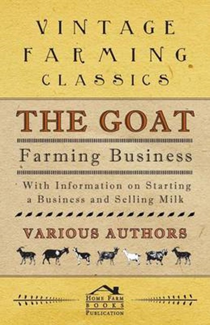 The Goat Farming Business - With Information on Starting a Business and Selling Milk, Various (selected by the Federation of Children's Book Groups) - Paperback - 9781446535455